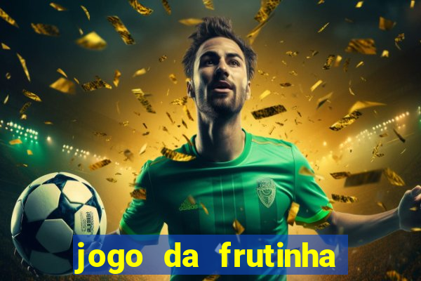 jogo da frutinha que paga dinheiro